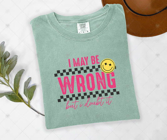 I MAY BE WRONG - BUT DOUBT IT | DTF TRANSFER - 1618