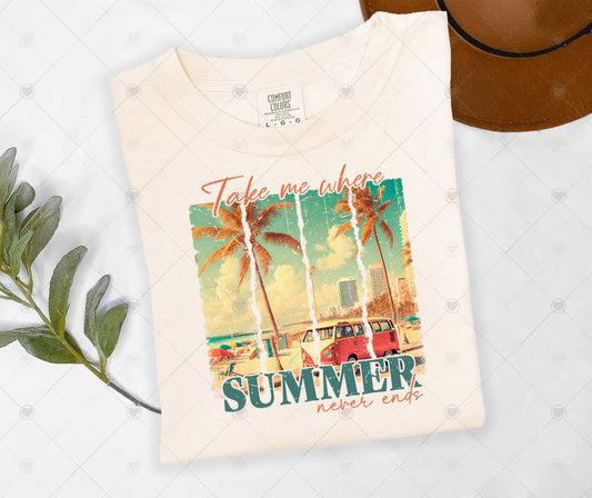 TAKE ME WHERE SUMMER NEVER ENDS | DTF TRANSFER - 1567