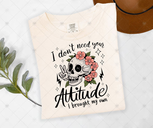 I DON'T NEED YOUR ATTITUDE | DTF TRANSFER - 1410