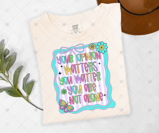 YOUR OPINION MATTERS ; YOU MATTER | COMFOR COLOR GRAPHIC TEE - 1658