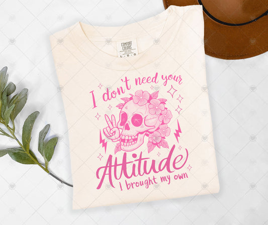I DON'T NEED YOUR ATTITUDE | DTF TRANSFER - 1419