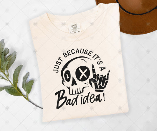 JUST BECAUSE IT'S A BAD IDEA | DTF TRANSFER - 1451