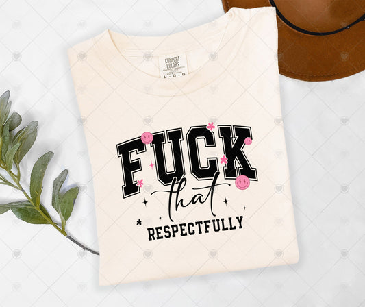 F*CK THAT RESPECTFULLY | DTF TRANSFER - 1482