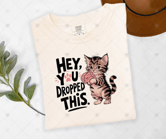 HEY  YOU DROPPED THIS | DTF TRANSFER - 1489